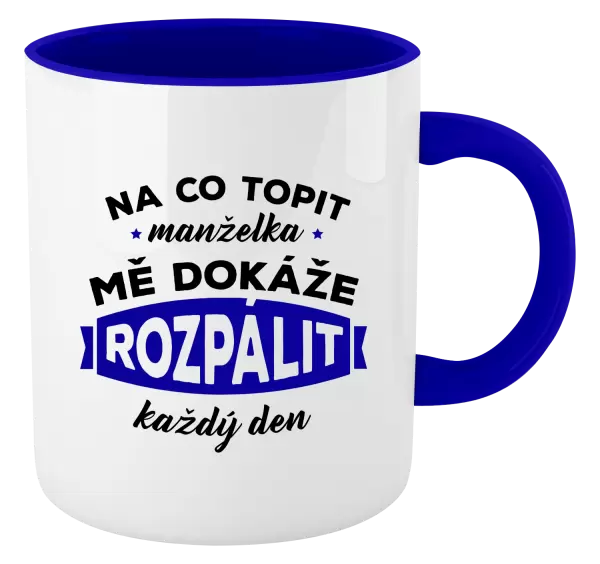 Hrnek Na co topit, manželka mě dokáže rozpálit každý den