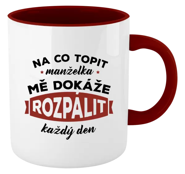 Hrnek Na co topit, manželka mě dokáže rozpálit každý den