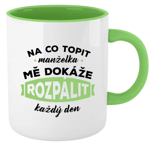 Hrnek Na co topit, manželka mě dokáže rozpálit každý den