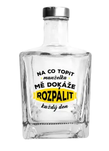 Skleněná láhev Na co topit, manželka mě dokáže rozpálit každý den