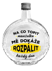 Skleněná láhev Na co topit, manželka mě dokáže rozpálit každý den