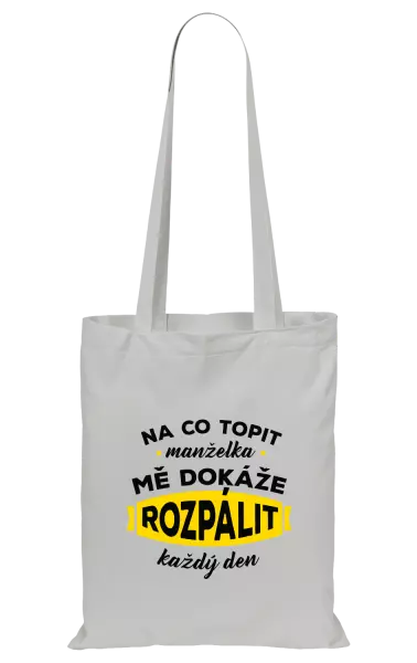 Látková taška Na co topit, manželka mě dokáže rozpálit každý den