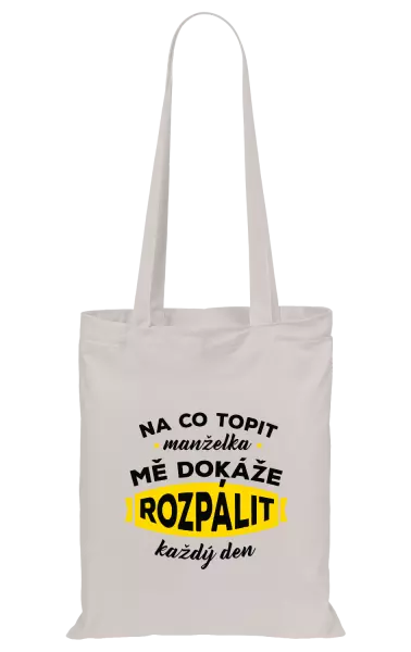 Látková taška Na co topit, manželka mě dokáže rozpálit každý den