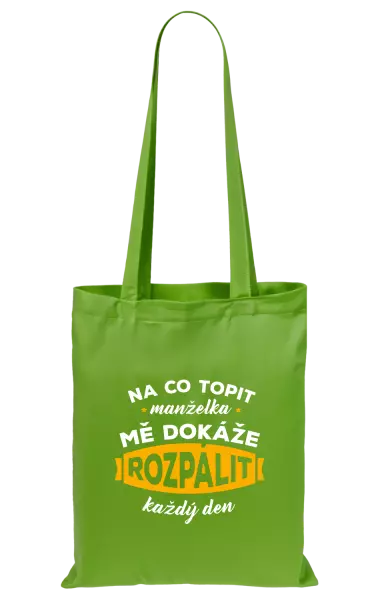 Látková taška Na co topit, manželka mě dokáže rozpálit každý den