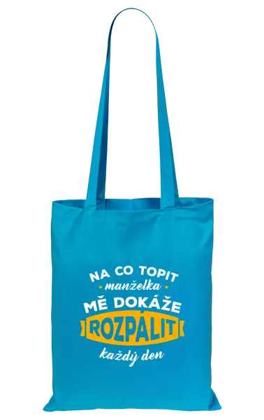 Látková taška Na co topit, manželka mě dokáže rozpálit každý den