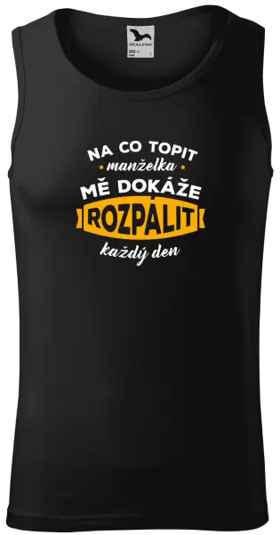 Pánské tílko Na co topit, manželka mě dokáže rozpálit každý den
