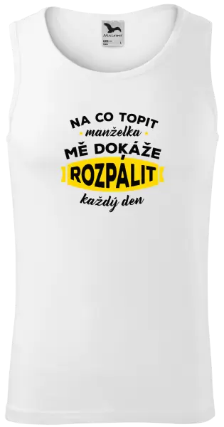 Pánské tílko Na co topit, manželka mě dokáže rozpálit každý den