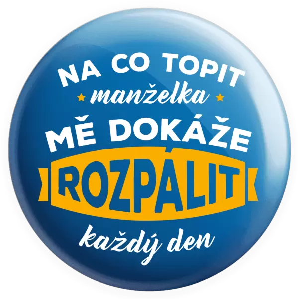 Placka Na co topit, manželka mě dokáže rozpálit každý den