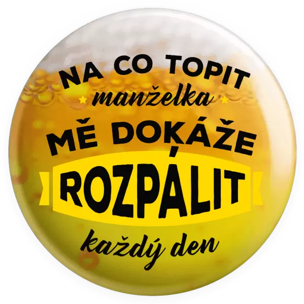 Placka Na co topit, manželka mě dokáže rozpálit každý den