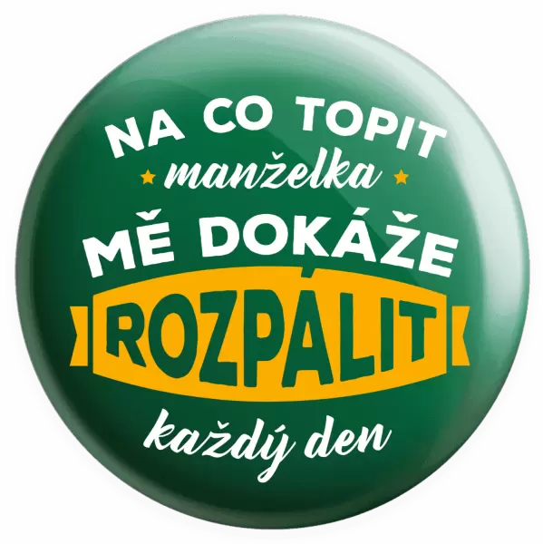 Placka Na co topit, manželka mě dokáže rozpálit každý den