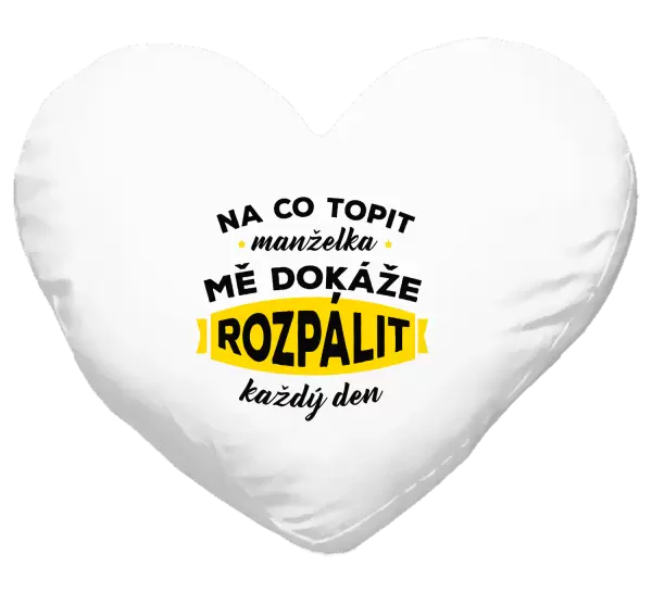 Polštář Na co topit, manželka mě dokáže rozpálit každý den