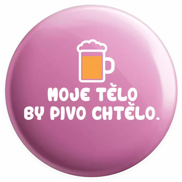 Placka Moje tělo by pivo chtělo