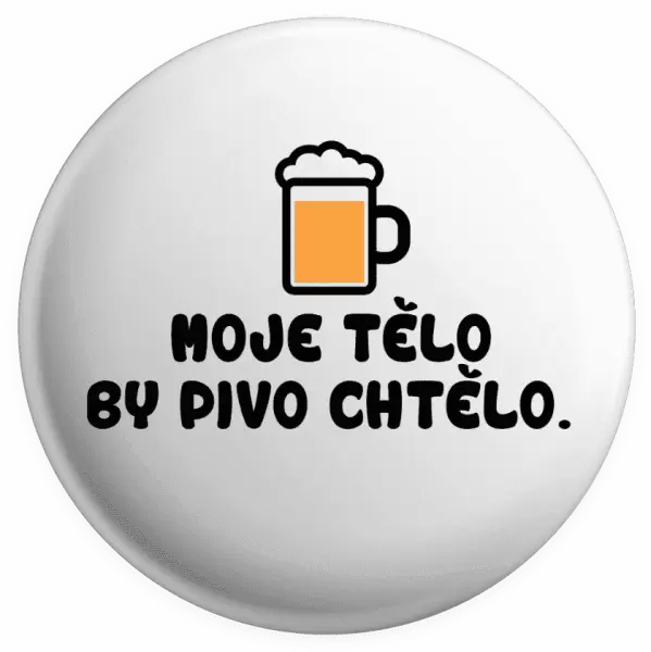 Placka Moje tělo by pivo chtělo
