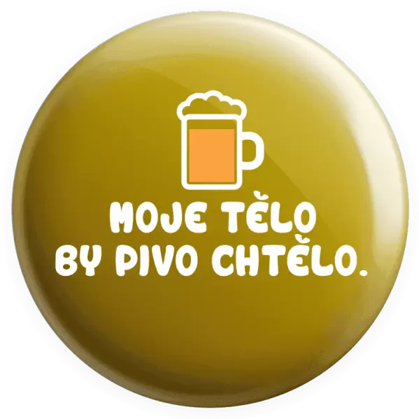 Placka Moje tělo by pivo chtělo