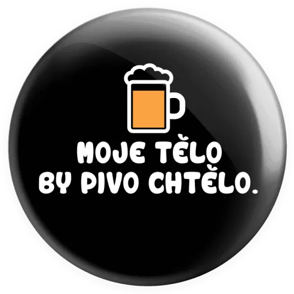 Placka Moje tělo by pivo chtělo