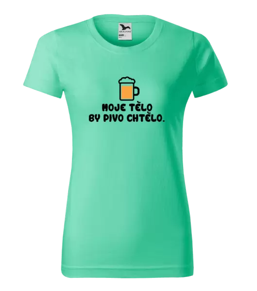 Dámské tričko Moje tělo by pivo chtělo