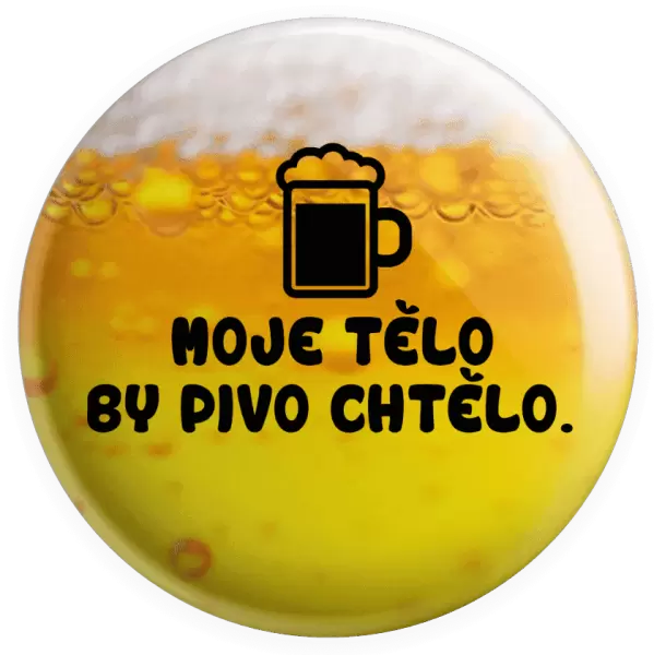 Placka Moje tělo by pivo chtělo