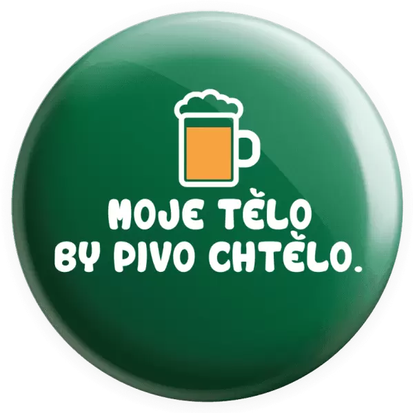 Placka Moje tělo by pivo chtělo