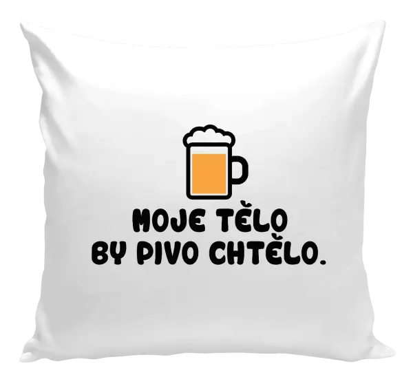 Polštář Moje tělo by pivo chtělo