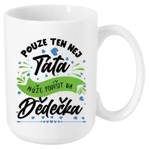Hrnek Pouze ten nej táta může povýšit na dědečka