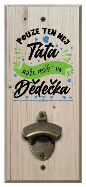 Nástěnný otvírák Pouze ten nej táta může povýšit na dědečka