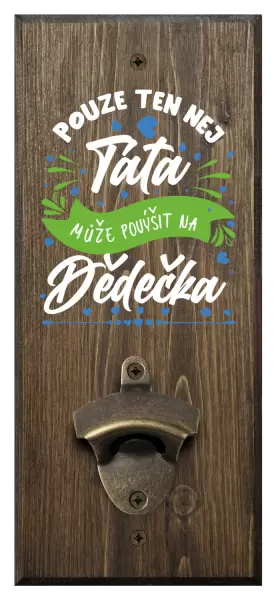 Nástěnný otvírák Pouze ten nej táta může povýšit na dědečka