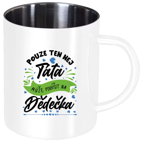 Nerezový hrnek Pouze ten nej táta může povýšit na dědečka