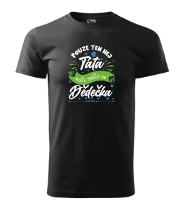 Pánské tričko Pouze ten nej táta může povýšit na dědečka