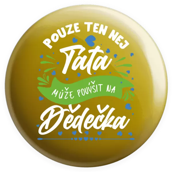 Placka Pouze ten nej táta může povýšit na dědečka