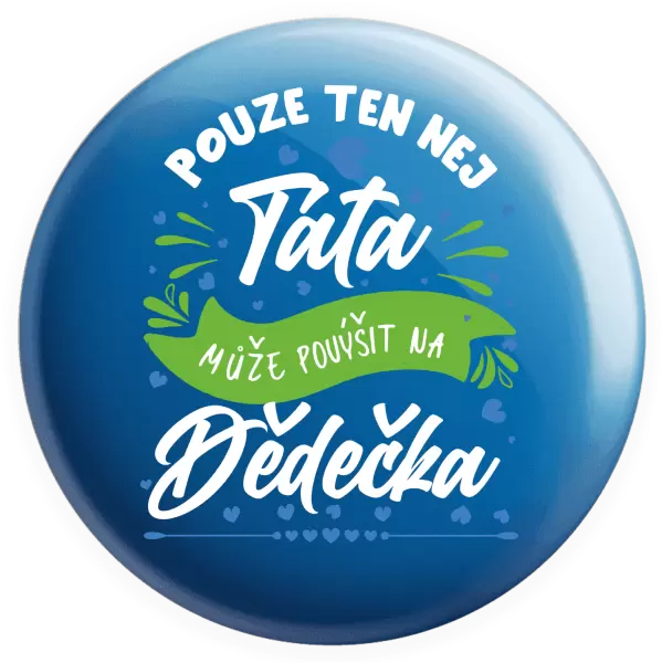 Placka Pouze ten nej táta může povýšit na dědečka