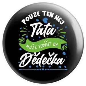 Placka Pouze ten nej táta může povýšit na dědečka