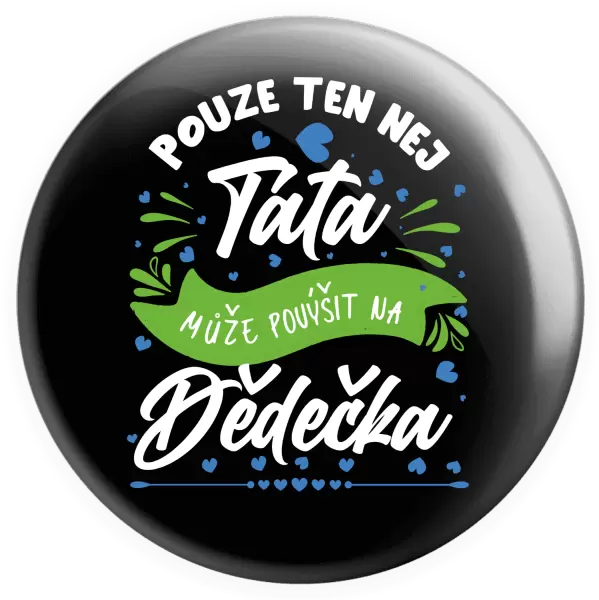 Placka Pouze ten nej táta může povýšit na dědečka