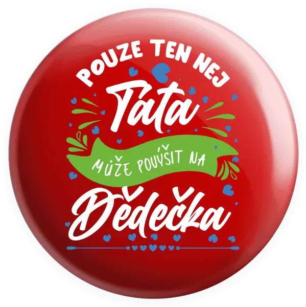 Placka Pouze ten nej táta může povýšit na dědečka