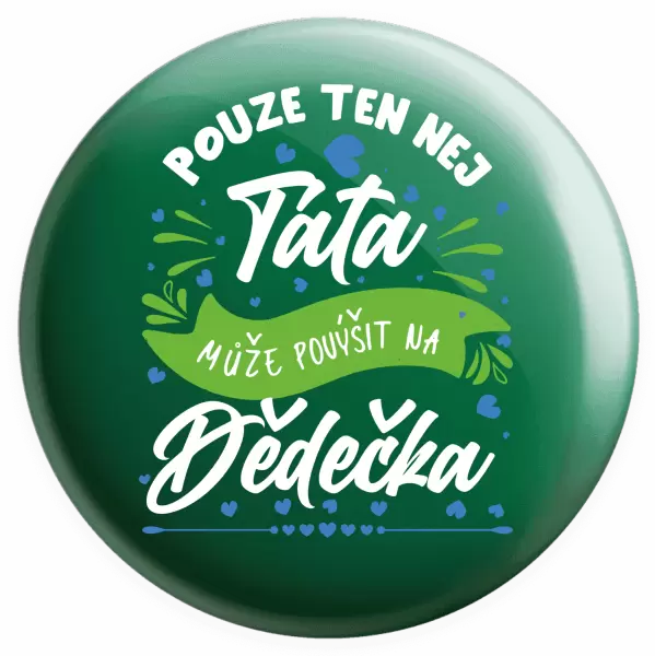 Placka Pouze ten nej táta může povýšit na dědečka