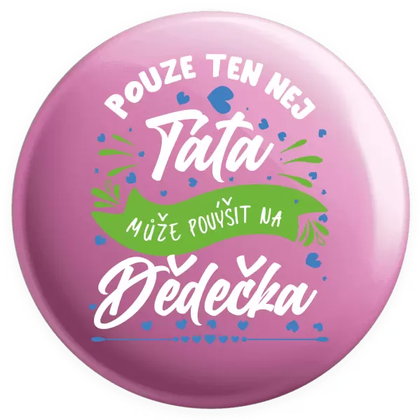 Placka Pouze ten nej táta může povýšit na dědečka