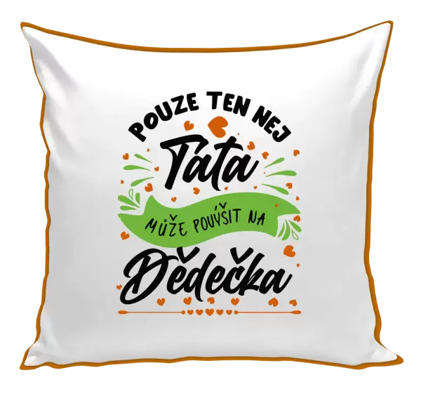 Polštář Pouze ten nej táta může povýšit na dědečka
