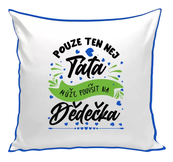 Polštář Pouze ten nej táta může povýšit na dědečka