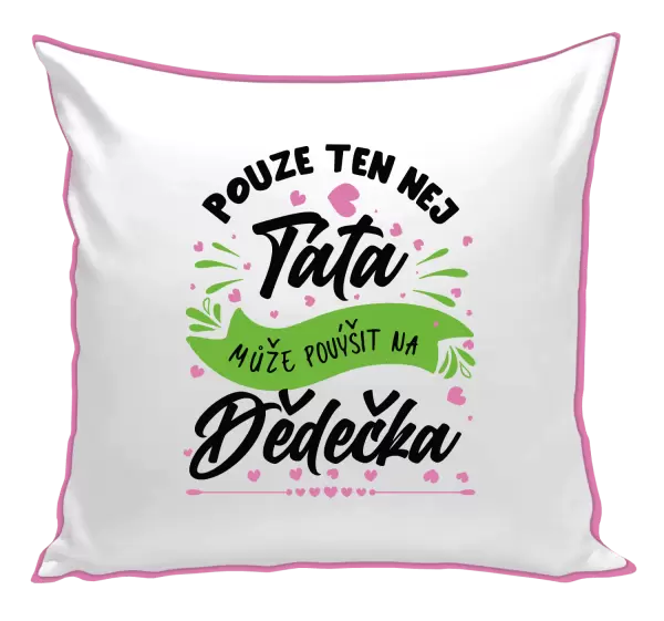 Polštář Pouze ten nej táta může povýšit na dědečka