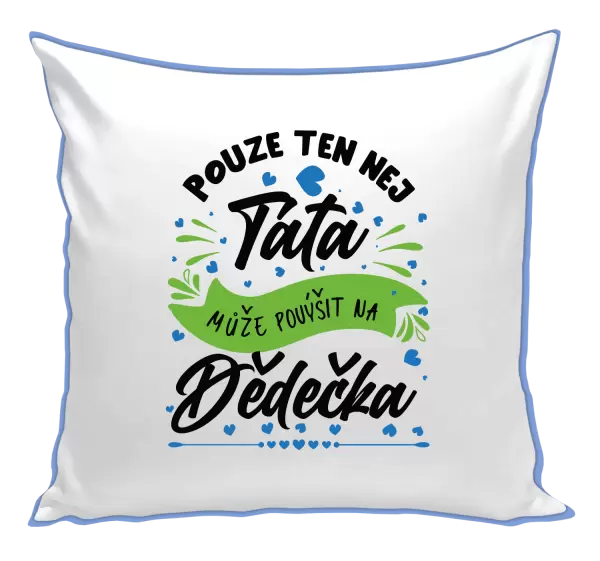 Polštář Pouze ten nej táta může povýšit na dědečka
