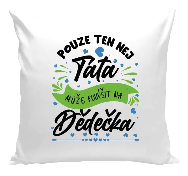 Polštář Pouze ten nej táta může povýšit na dědečka