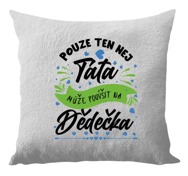 Polštář Pouze ten nej táta může povýšit na dědečka