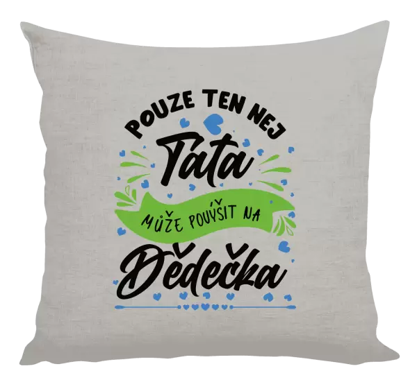 Polštář Pouze ten nej táta může povýšit na dědečka