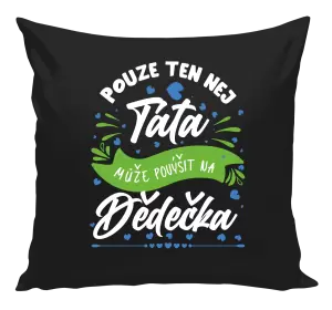 Polštář Pouze ten nej táta může povýšit na dědečka