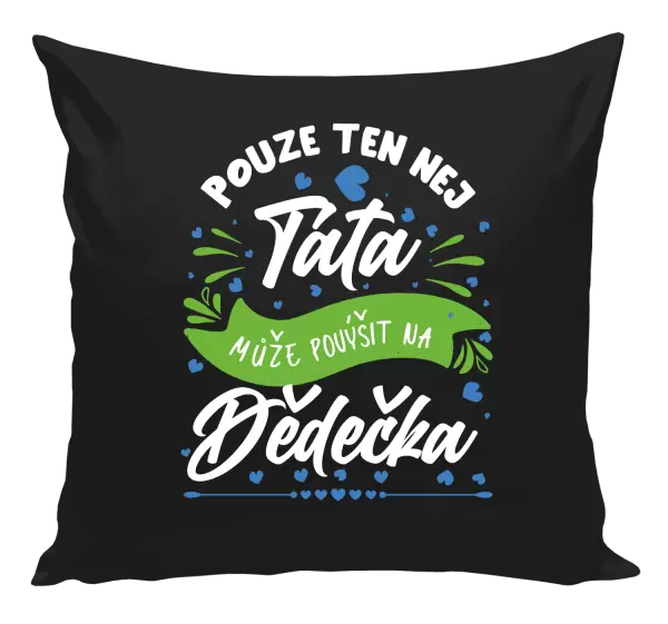 Polštář Pouze ten nej táta může povýšit na dědečka