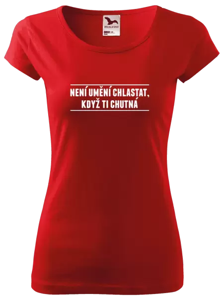 Dámské tričko Není umění chlastat, když ti chutná