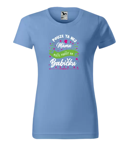 Dámské tričko Pouze ta nej máma může povýšit na babičku