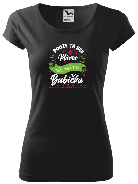 Dámské tričko Pouze ta nej máma může povýšit na babičku