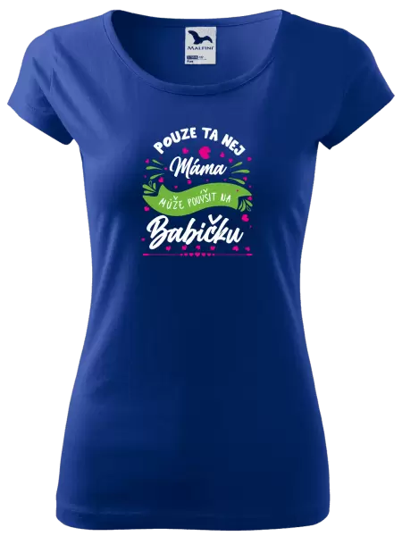 Dámské tričko Pouze ta nej máma může povýšit na babičku
