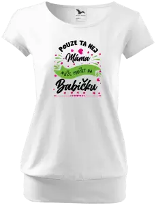 Dámské tričko Pouze ta nej máma může povýšit na babičku