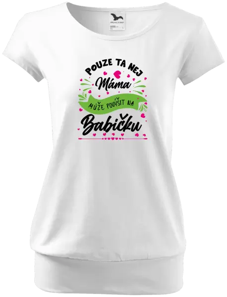 Dámské tričko Pouze ta nej máma může povýšit na babičku